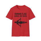 Human Flag Earned Not Given T-Shirt