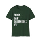 Sorry Cant Calisthenics Bye T-Shirt