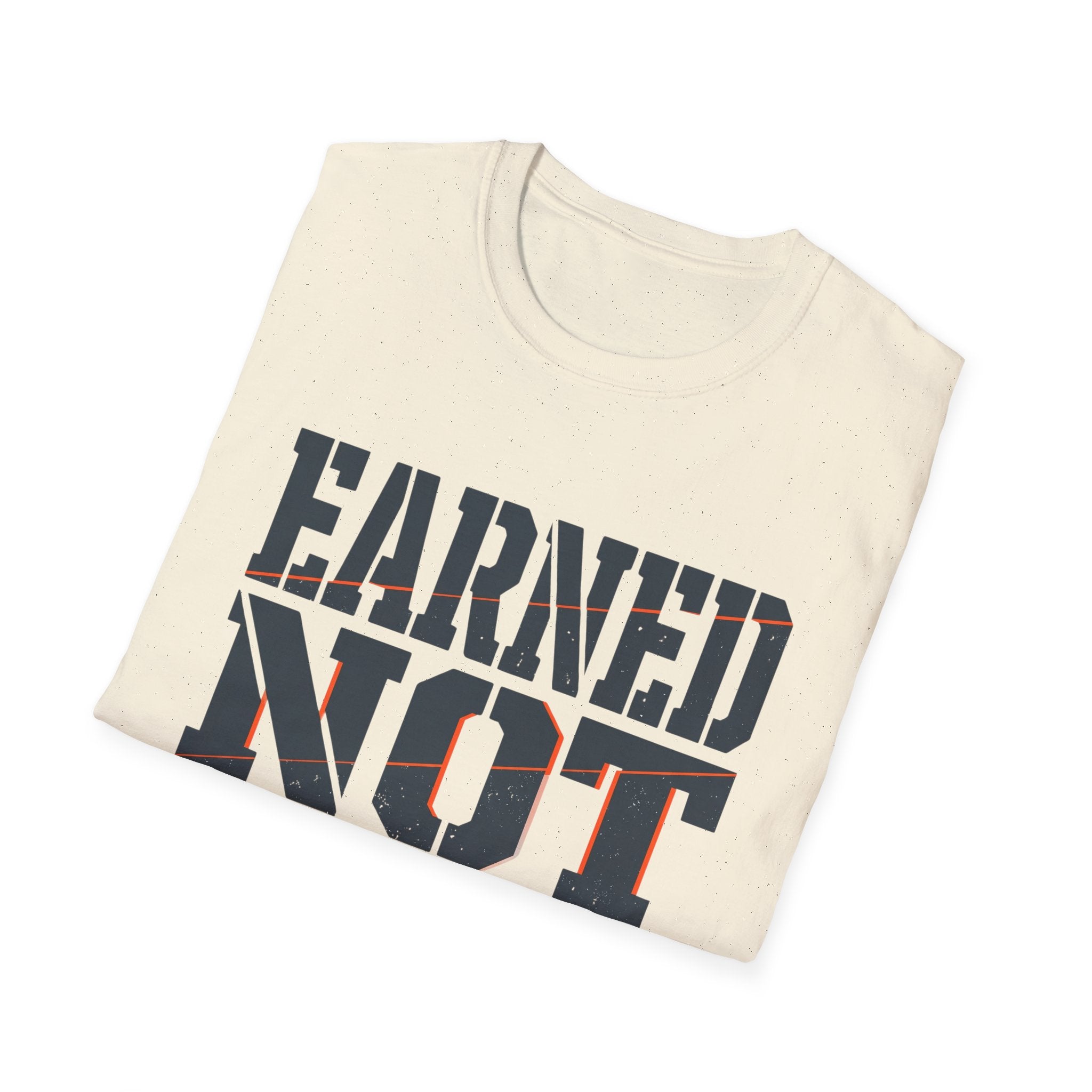 Earned Not Given T-Shirt