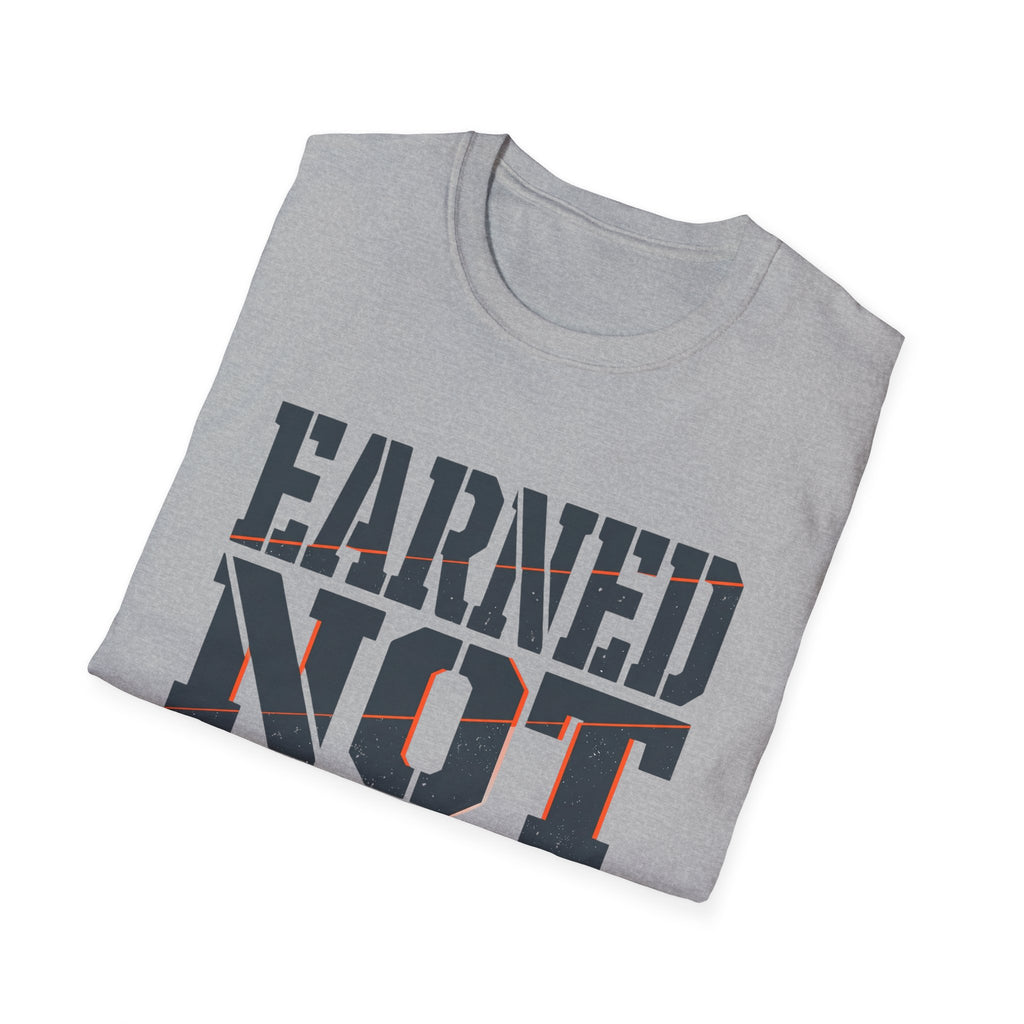 Earned Not Given T-Shirt
