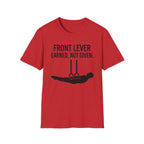 Front Lever Earned Not Given T-Shirt