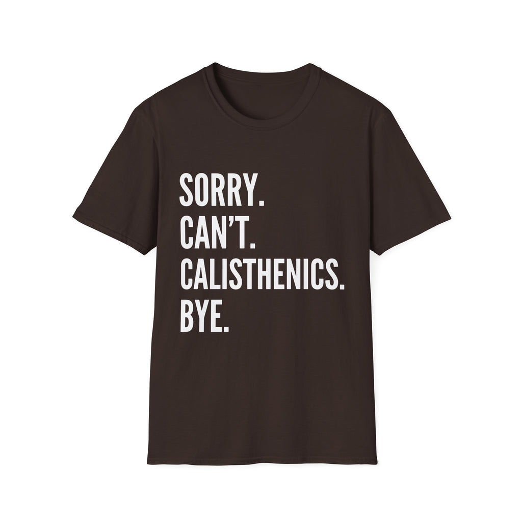 Sorry Cant Calisthenics Bye T-Shirt