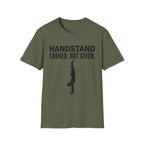 Handstand Earned Not Given T-Shirt