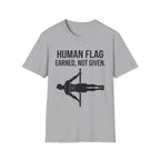Human Flag Earned Not Given T-Shirt