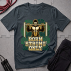 Born Strong Only T-Shirt