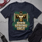 Born Strong Only T-Shirt