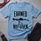 Earned Not Given Fitness T-Shirt
