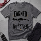 Earned Not Given Fitness T-Shirt