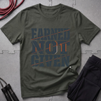 Earned Not Given T-Shirt