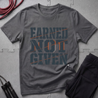 Earned Not Given T-Shirt