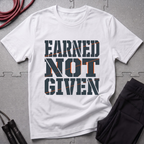 Earned Not Given T-Shirt