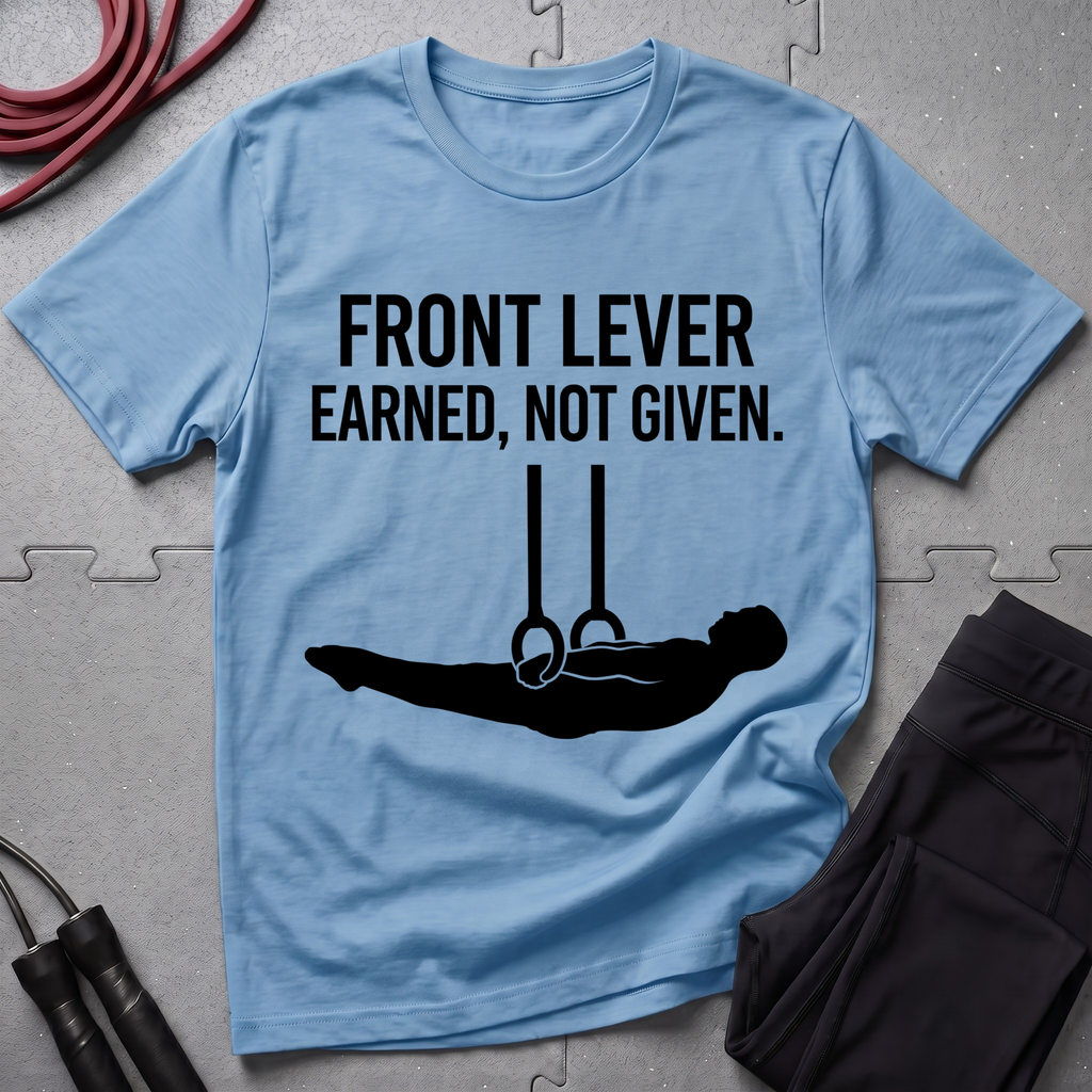 Front Lever Earned Not Given T-Shirt