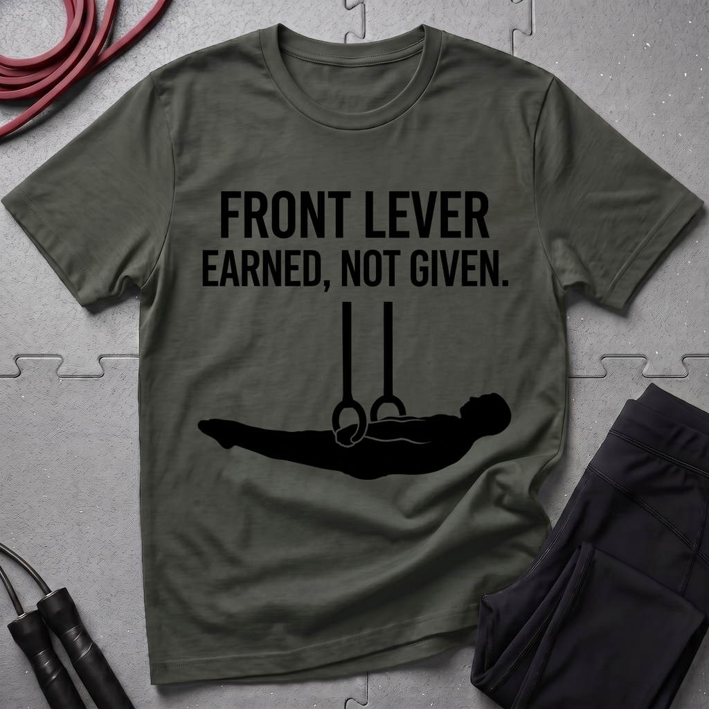 Front Lever Earned Not Given T-Shirt