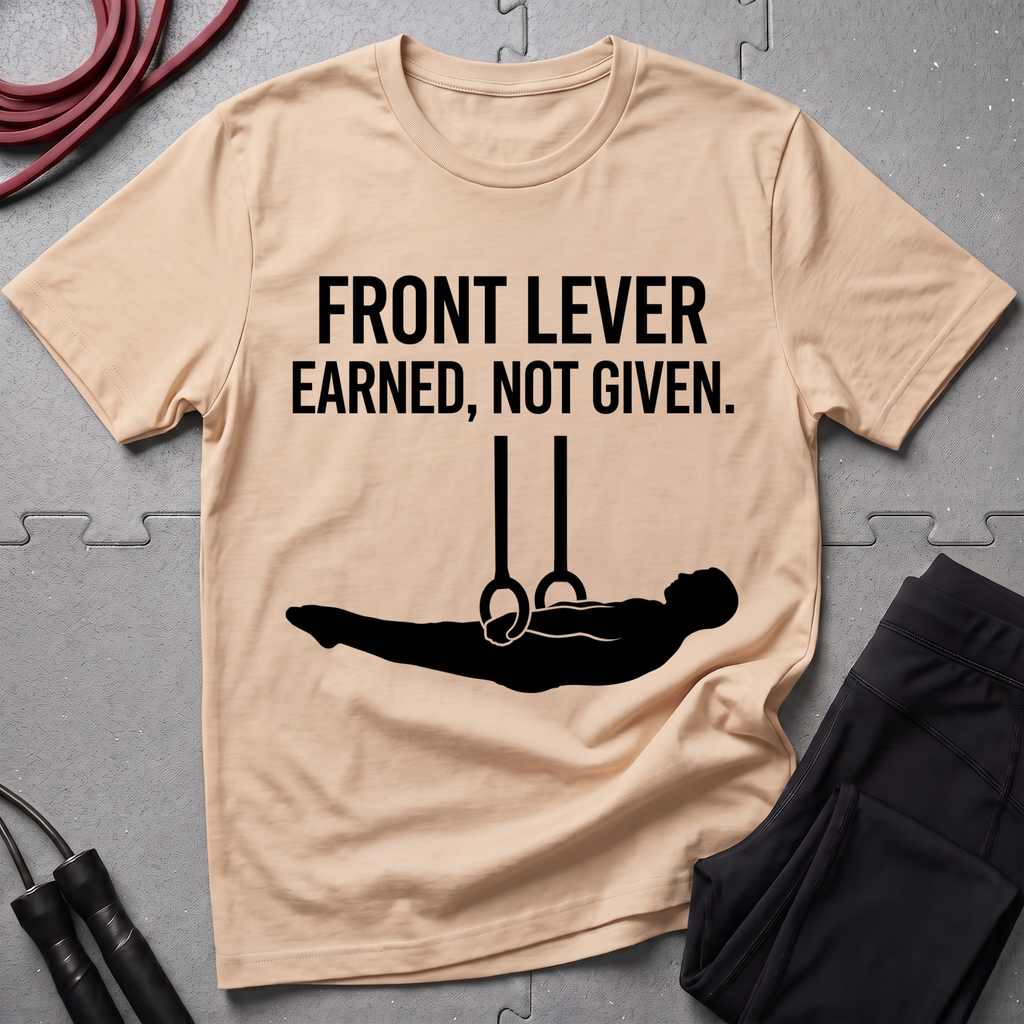 Front Lever Earned Not Given T-Shirt