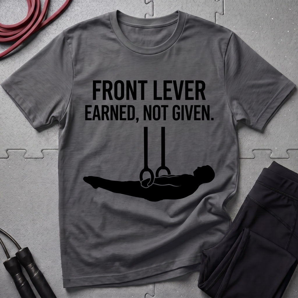 Front Lever Earned Not Given T-Shirt