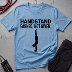 Handstand Earned Not Given T-Shirt