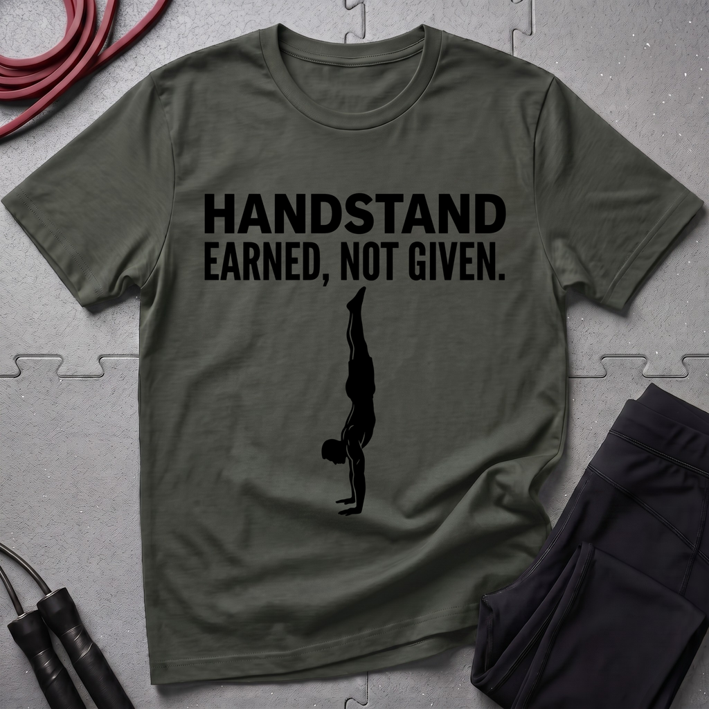 Handstand Earned Not Given T-Shirt