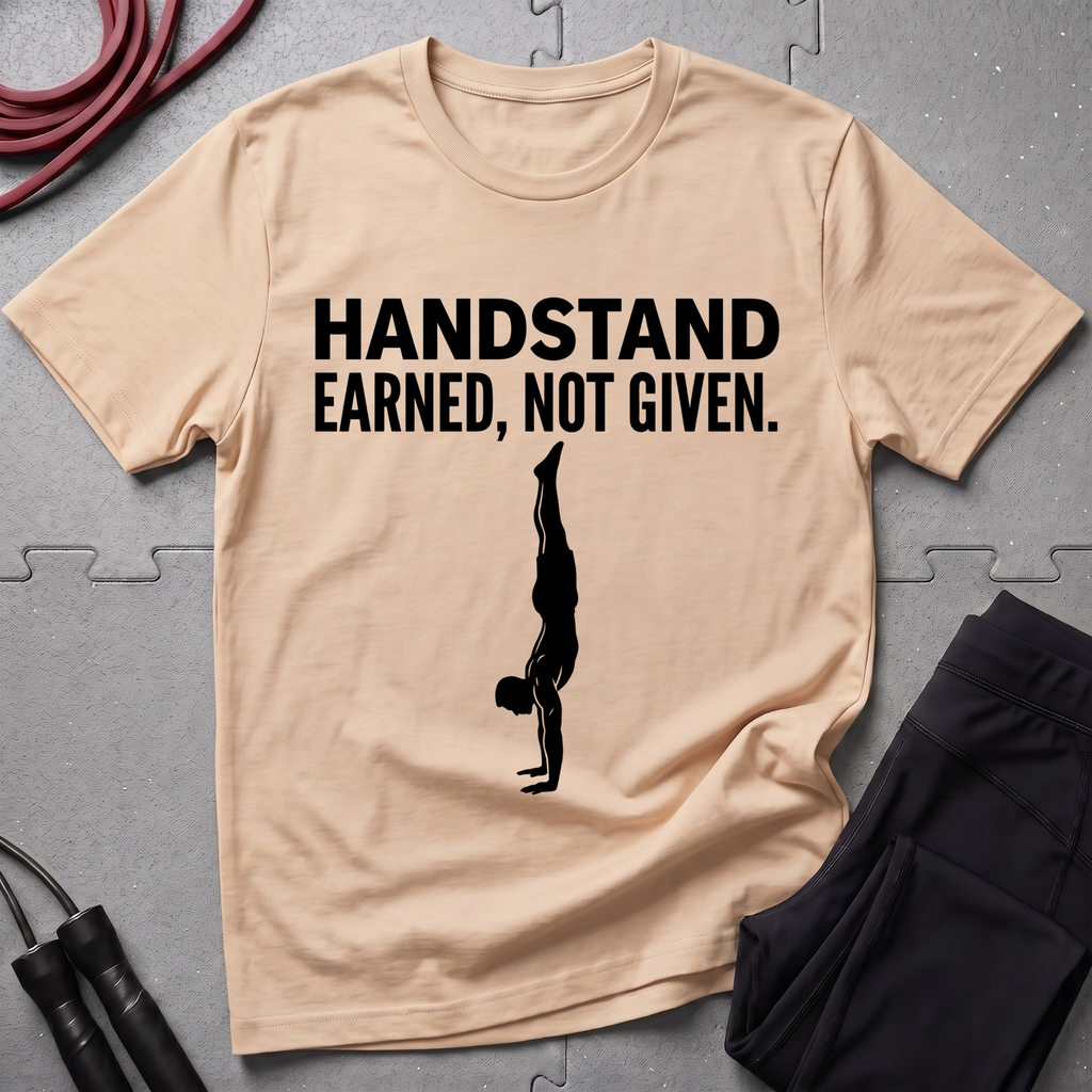 Handstand Earned Not Given T-Shirt