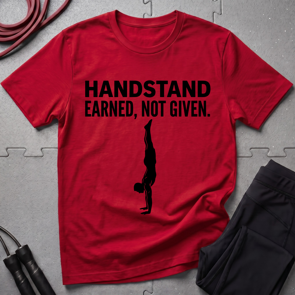 Handstand Earned Not Given T-Shirt