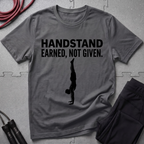 Handstand Earned Not Given T-Shirt