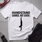 Handstand Earned Not Given T-Shirt