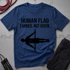 Human Flag Earned Not Given T-Shirt