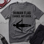 Human Flag Earned Not Given T-Shirt