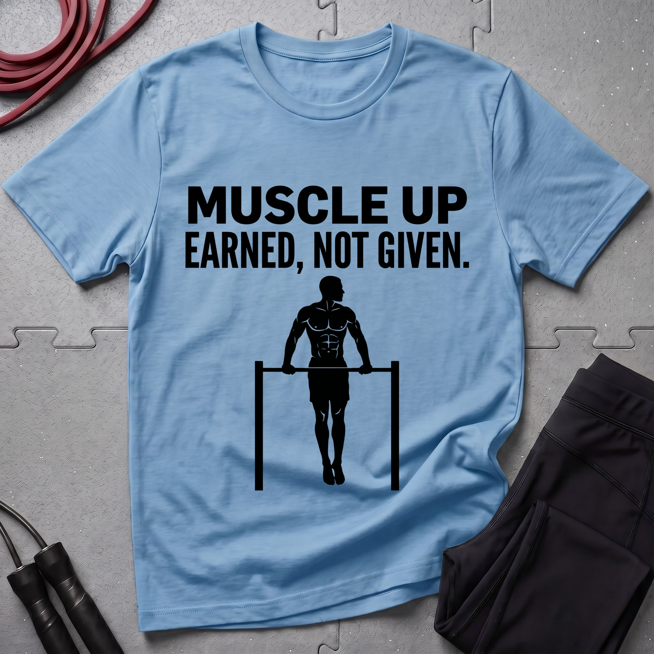 Muscle Up Earned Not Given T-Shirt