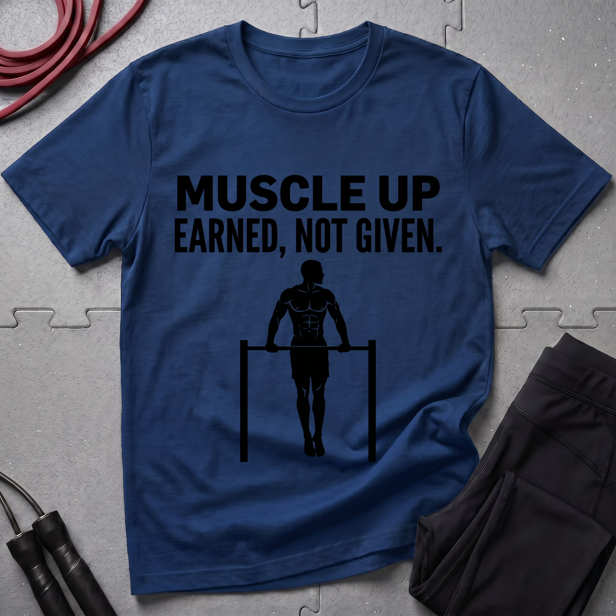 Muscle Up Earned Not Given T-Shirt