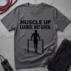 Muscle Up Earned Not Given T-Shirt