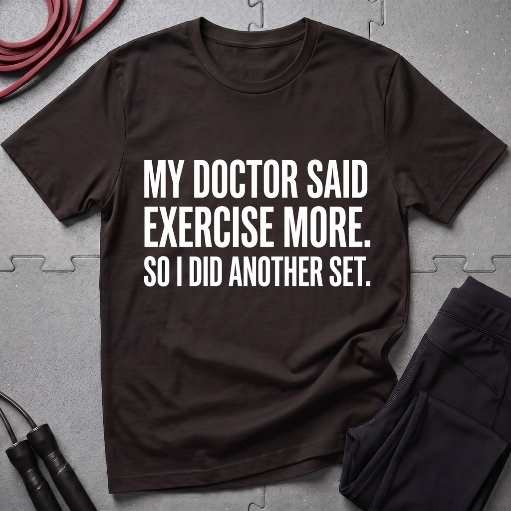My Doctor Said Exercise More T-Shirt