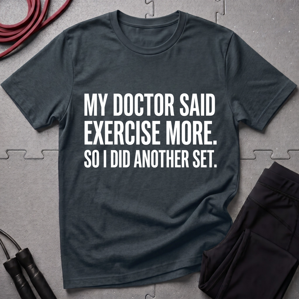 My Doctor Said Exercise More T-Shirt