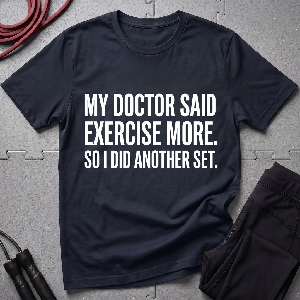My Doctor Said Exercise More T-Shirt