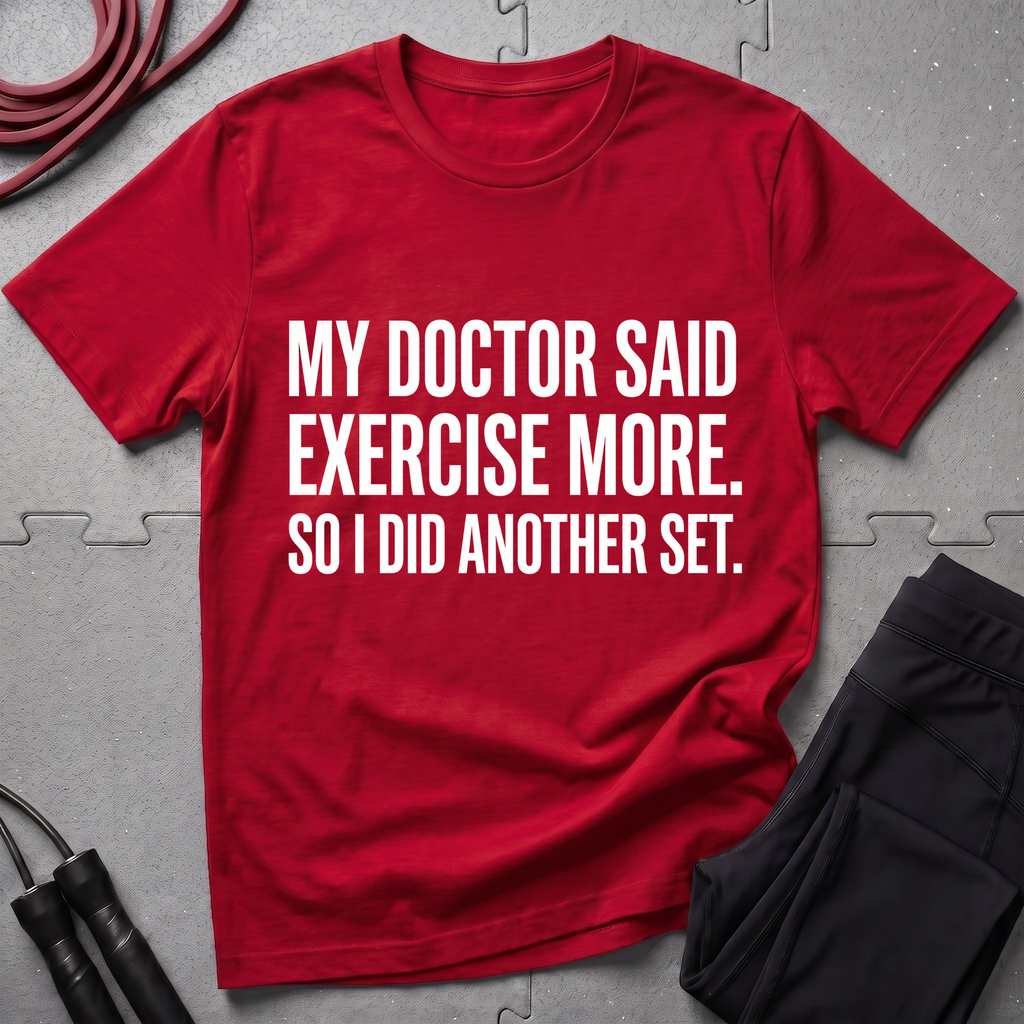 My Doctor Said Exercise More T-Shirt