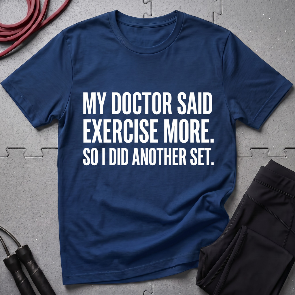 My Doctor Said Exercise More T-Shirt