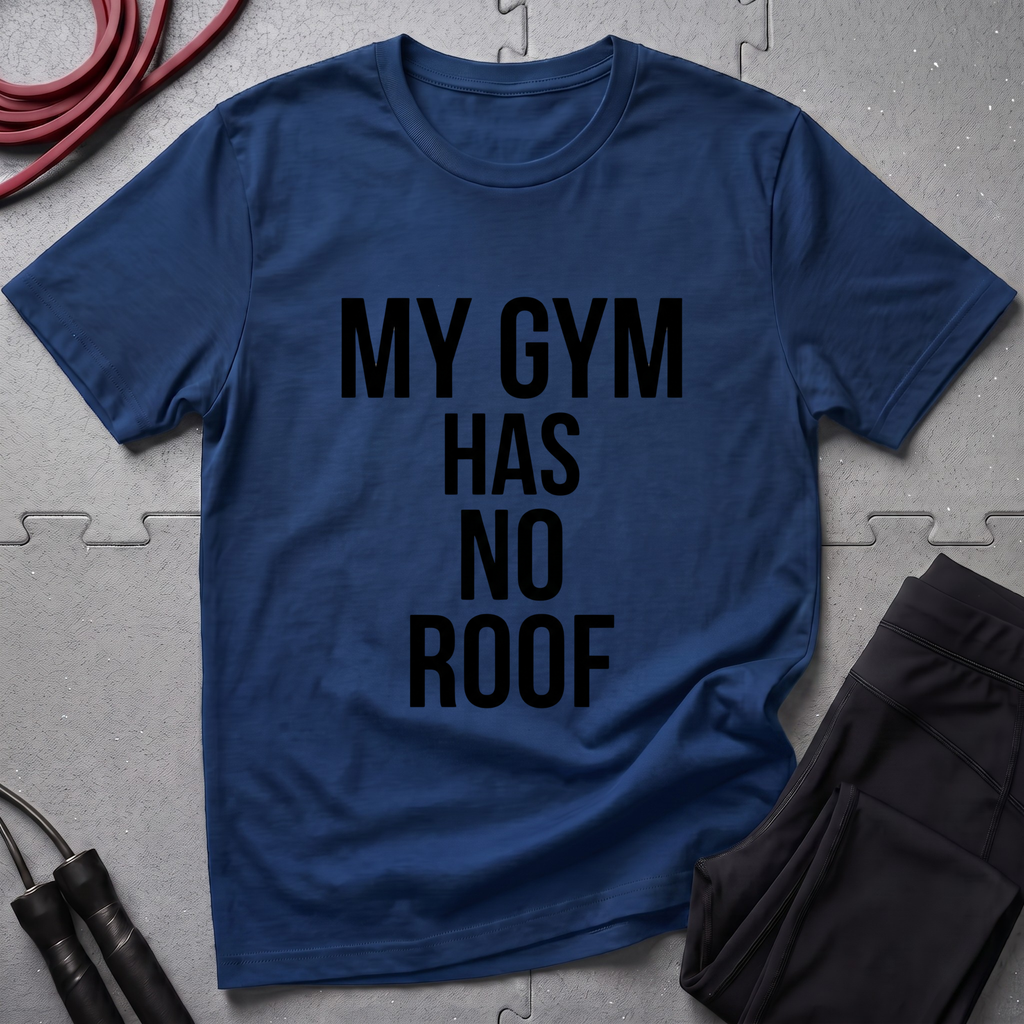 My Gym Has No Roof T-Shirt