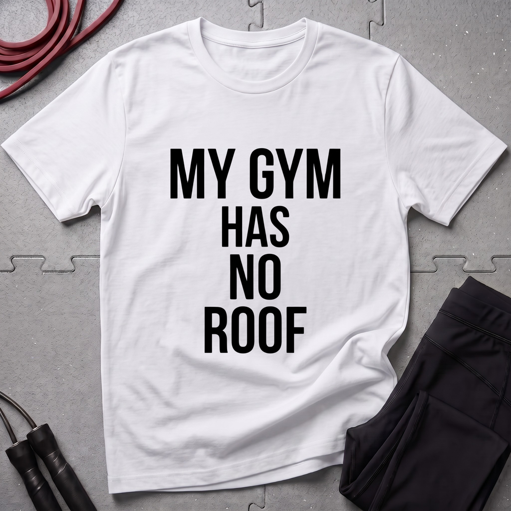 My Gym Has No Roof T-Shirt