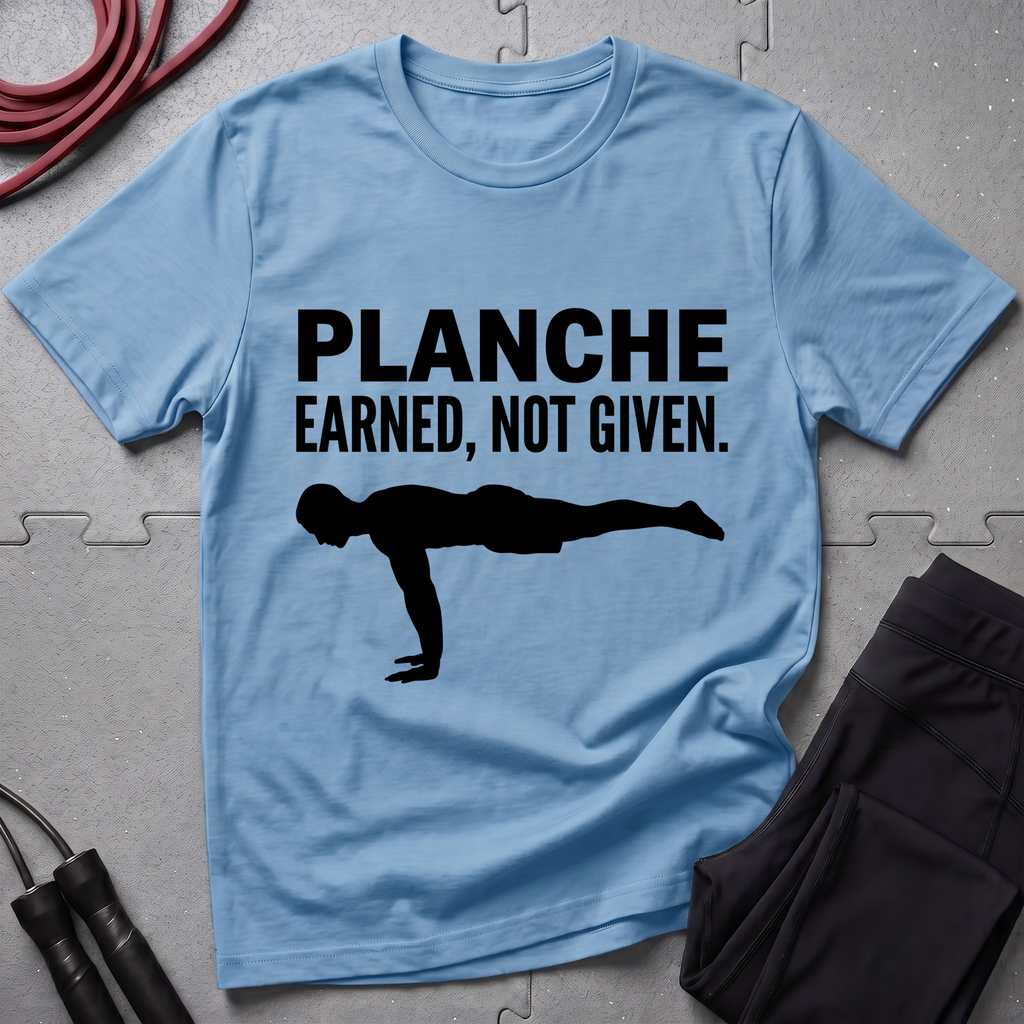 Planche Earned Not Given T-Shirt
