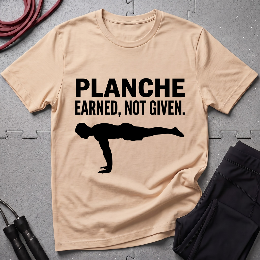 Planche Earned Not Given T-Shirt