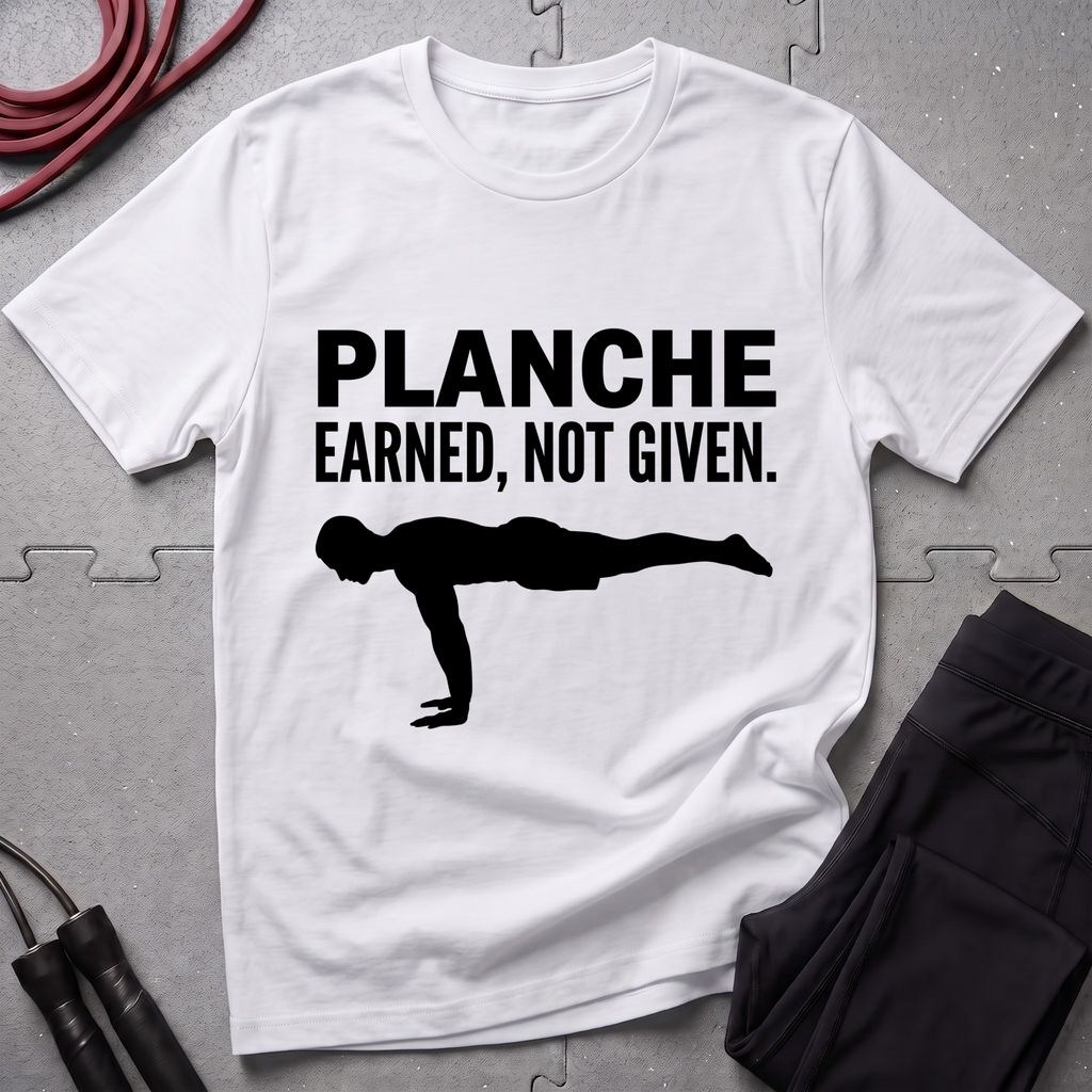 Planche Earned Not Given T-Shirt