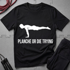 Planche or Dying Trying T-Shirt