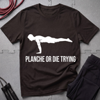 Planche or Dying Trying T-Shirt