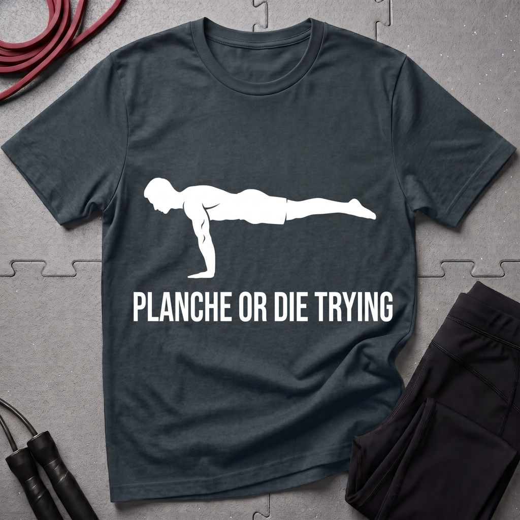 Planche or Dying Trying T-Shirt
