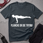 Planche or Dying Trying T-Shirt