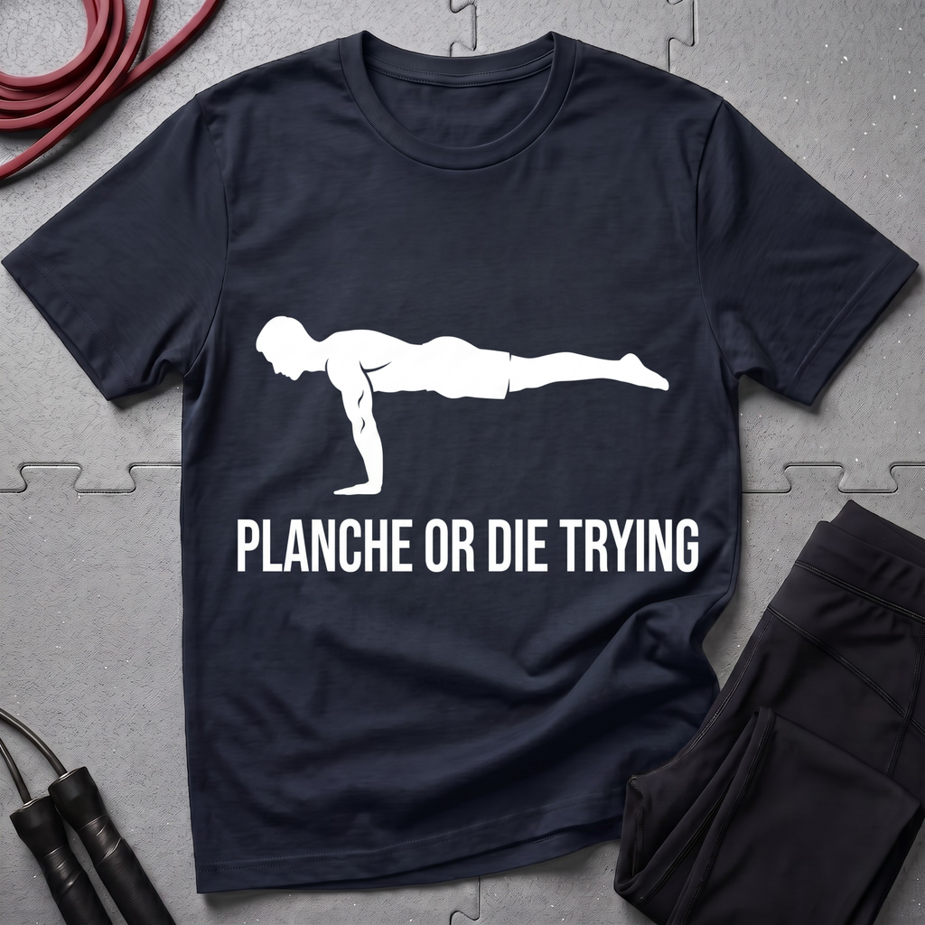 Planche or Dying Trying T-Shirt
