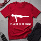 Planche or Dying Trying T-Shirt