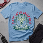 Sleep Later Train Now T-Shirt