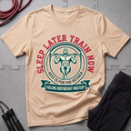 Sleep Later Train Now T-Shirt