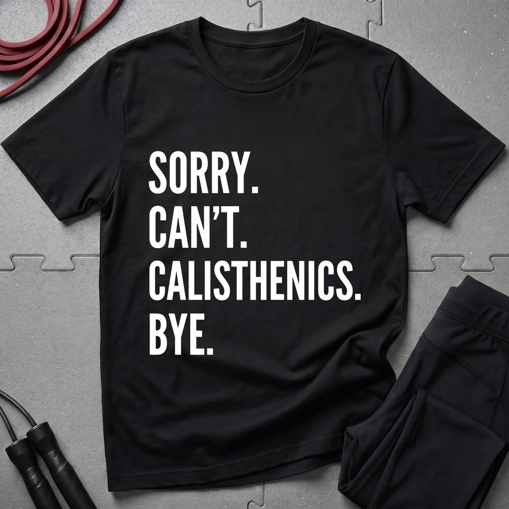 Sorry Cant Calisthenics Bye T-Shirt