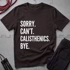 Sorry Cant Calisthenics Bye T-Shirt